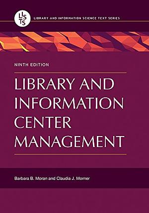 Library and Information Center Management by Barbara B. Moran, Robert D. Stueart