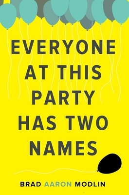 Everyone at This Party Has Two Names by Brad Aaron Modlin