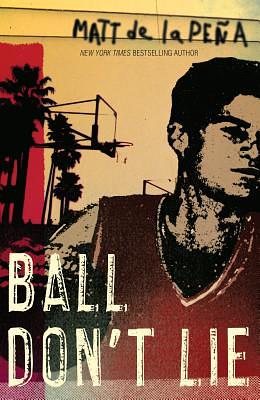 Ball Don't Lie by Matt de la Peña