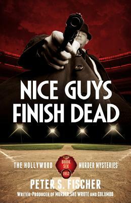 Nice Guys Finish Dead by Peter S. Fischer