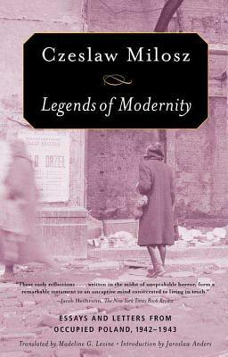 Legends of Modernity by Czeslaw Milosz