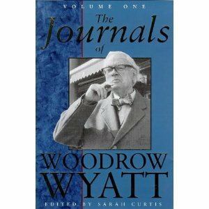 The Journals Of Woodrow Wyatt. Volume One by Woodrow Wyatt, Sarah Curtis