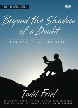 Beyond the Shadow of a Doubt: You Can Trust the Bible by Todd Friel, Burning Bush Communications