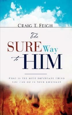 The Sure Way to Him by Craig T. Feigh