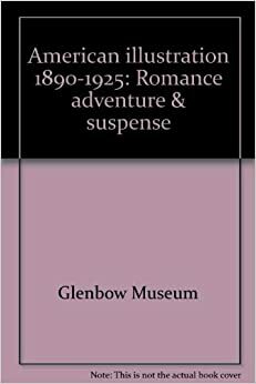 American Illustration, 1890-1925: Romance, Adventure & Suspense by Judy L. Larson, Maurice Bloch, Duncan F. Cameron