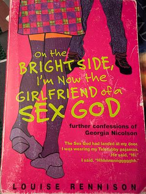 On the brightside, I'm now the girlfriend of a sex god by Louise Rennison