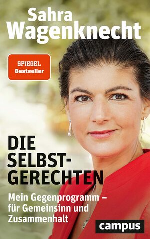 Die Selbstgerechten: Mein Gegenprogramm - für Gemeinsinn und Zusammenhalt by Sahra Wagenknecht