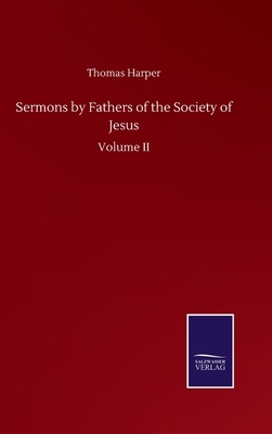 Sermons by Fathers of the Society of Jesus: Volume II by Thomas Harper