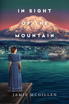In Sight of the Mountain by Jamie McGillen