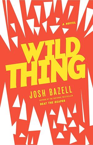 Wild Thing by Josh Bazell