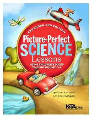 Picture-Perfect Science Lessons: Using Children's Books to Guide Inquiry, 3-6 by Karen Rohrich Ansberry