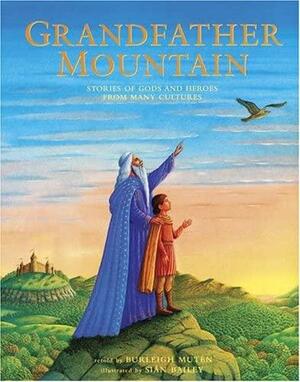 Grandfather Mountain: Stories of Gods and Heroes from Many Cultures by Burleigh Muten