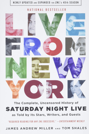 Live from New York: An Oral History of Saturday Night Live by Tom Shales, James Andrew Miller