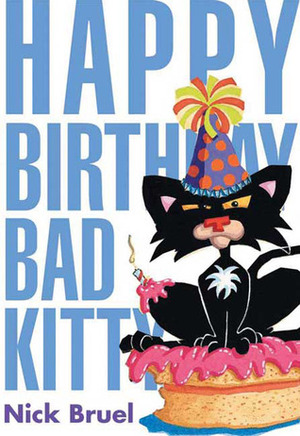 Happy Birthday Bad Kitty by Nick Bruel