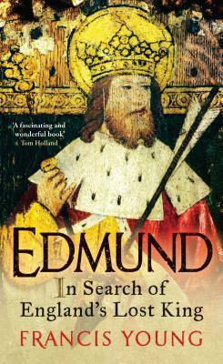 Edmund: In Search of England's Lost King by Francis Young