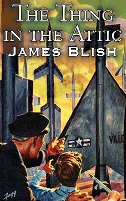 The Thing in the Attic by James Blish, Science Fiction, Fantasy by James Blish
