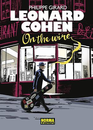 LEONARD COHEN. ON THE WIRE by Philippe Girard