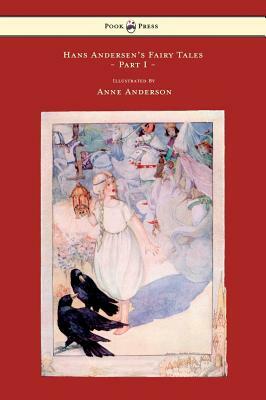 Hans Andersen's Fairy Tales - Illustrated by Anne Anderson - Part I by Hans Christian Andersen
