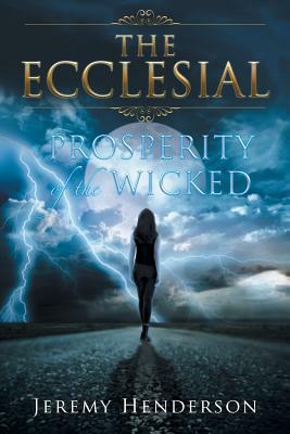 The Ecclesial: Prosperity of the Wicked by Jeremy Henderson