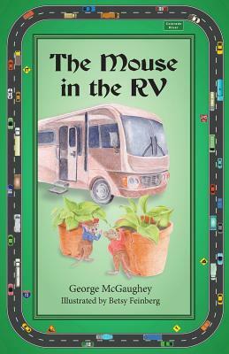 The Mouse in the RV: Once upon a time in an RV on the road, there lived three mice. by George McGaughey