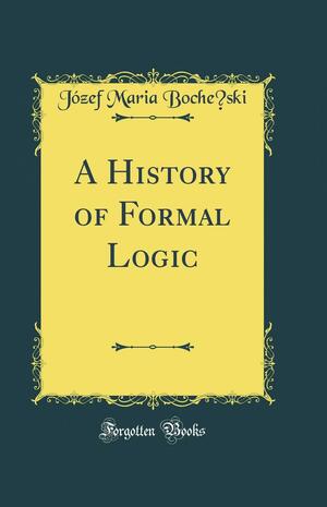 A History of Formal Logic by Józef Maria Bocheński