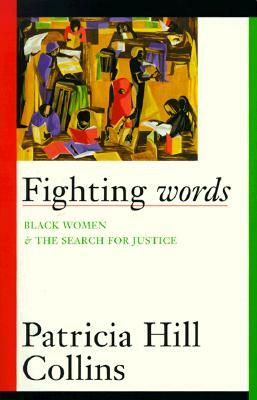 Fighting Words, Volume 7: Black Women and the Search for Justice by Patricia Hill Collins