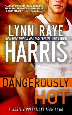 Dangerously Hot: A Hostile Operations Team Novel by Lynn Raye Harris
