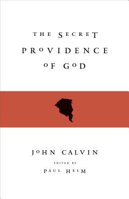 The Secret Providence of God by John Calvin