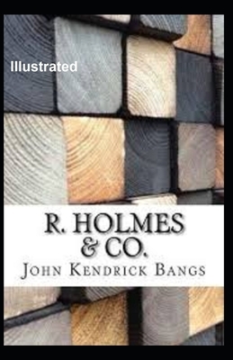 R. Holmes & Co. Illustrated by John Kendrick Bangs