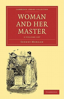 Woman and Her Master - 2-Volume Set by Morgan, Sydney Morgan