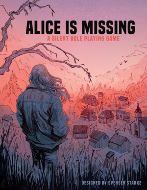 Alice is Missing: A Silent Roleplaying Game by Spenser Starke