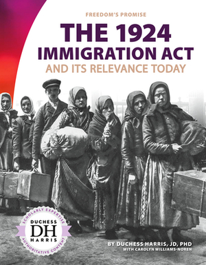 The 1924 Immigration ACT and Its Relevance Today by Duchess Harris, Carolyn Williams-Noren