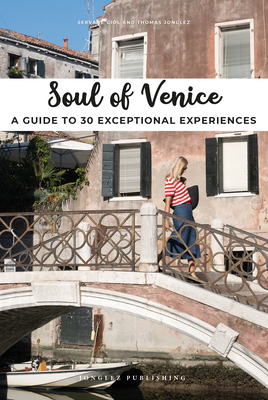 Soul of Venice: A Guide to 30 Exceptional Experiences by Servane Giol, Thomas Jonglez