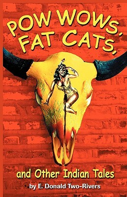 Powwows, Fat Cats, and Other Indian Tales by E. Donald Two-Rivers