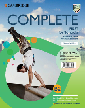Complete First for Schools for Spanish Speakers Student's Pack (Student's Book Without Answers and Workbook Without Answers and Audio) by Susan Hutchison, Lucy Passmore, Guy Brook-Hart