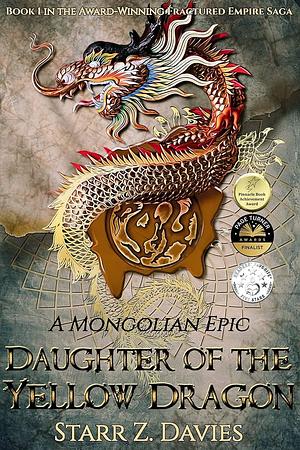 Daughter of the Yellow Dragon: A Mongolian Saga by Starr Z. Davies