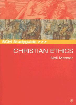 Scm Studyguide: Christian Ethics by Neil Messer