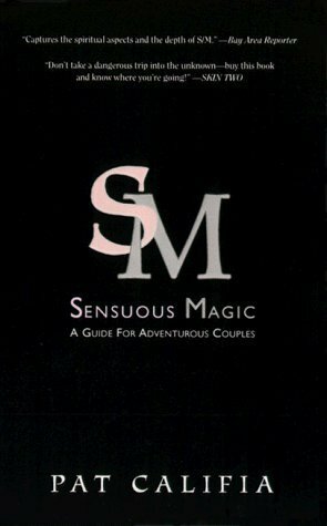 Sensuous Magic: A Guide for Adventurous Lovers by Patrick Califia-Rice