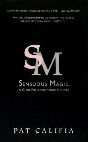 Sensuous Magic: A Guide for Adventurous Lovers by Patrick Califia