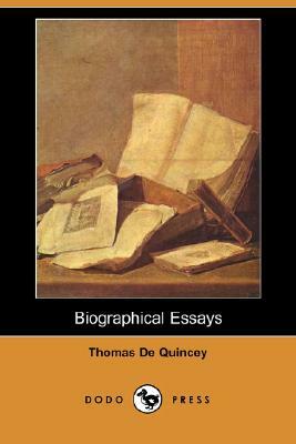 Biographical Essays (Dodo Press) by Thomas De Quincey