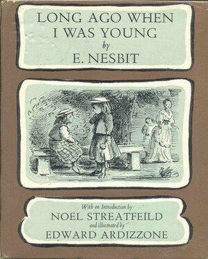 Long Ago When I Was Young by E. Nesbit, Noel Streatfeild, Edward Ardizzone