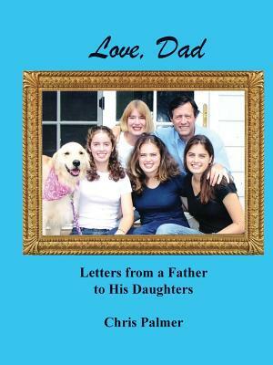 Love, Dad: Letters from a Father to His Daughters by Chris Palmer