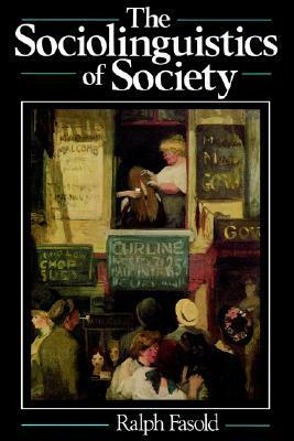 The Sociolinguistics of Society by Ralph W. Fasold