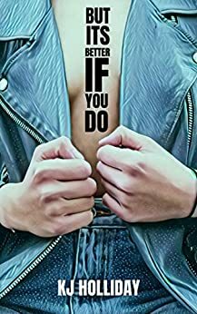 But It's Better If You Do by KJ Holliday