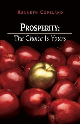 Prosperity: The Choice Is Yours by Kenneth Copeland