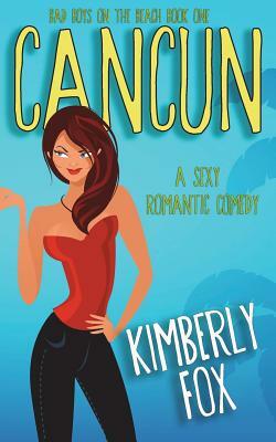 Cancun: Bad Boys on the Beach: A Standalone Romance Novel by Kimberly Fox