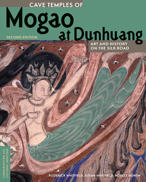 Cave Temples of Mogao at Dunhuang: Art and History on the Silk Road, Second Edition by Roderick Whitfield, Susan Whitfield, Neville Agnew