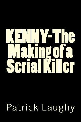 Kenny-The Making of a Serial Killer by Patrick Laughy