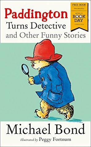Paddington Turns Detective and Other Funny Stories: World Book Day 2018 by Peggy Fortnum, Michael Bond