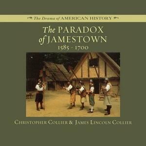 The Paradox of Jamestown: 1585-1700 by Christopher Collier, James Lincoln Collier